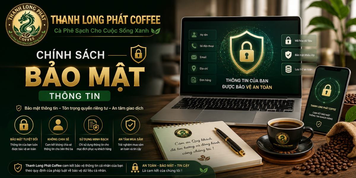 Chính Sách Bảo Mật Thông Tin Khách Hàng Thanh Long Phát Coffee